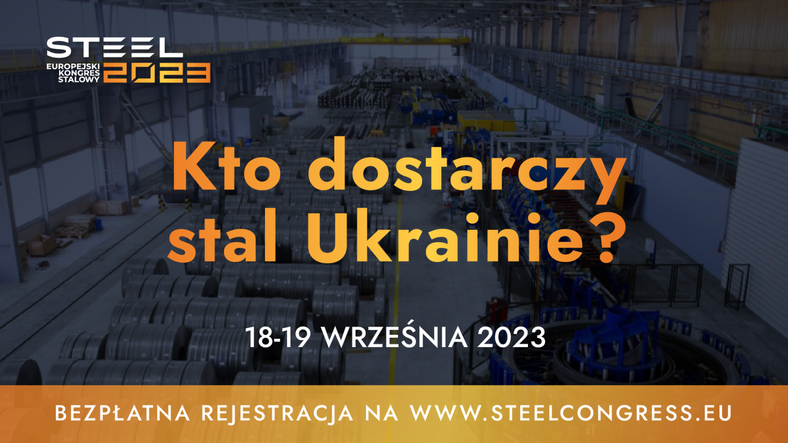 Kto dostarczy stal Ukrainie? Odpowiedź  poznamy podczas kongresu STEEL 2023